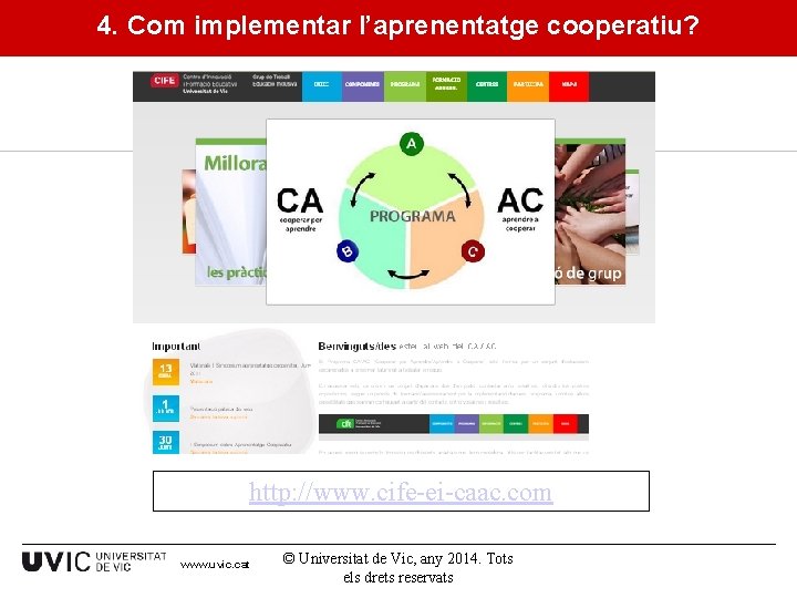 4. Com implementar l’aprenentatge cooperatiu? http: //www. cife-ei-caac. com www. uvic. cat © Universitat