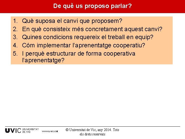 De què us proposo parlar? 1. 2. 3. 4. 5. Què suposa el canvi