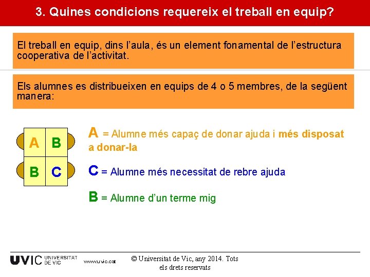 3. Quines condicions requereix el treball en equip? El treball en equip, dins l’aula,