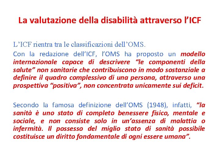 La valutazione della disabilità attraverso l’ICF L’ICF rientra le classificazioni dell’OMS. Con la redazione