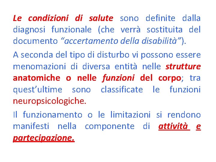 Le condizioni di salute sono definite dalla diagnosi funzionale (che verrà sostituita del documento