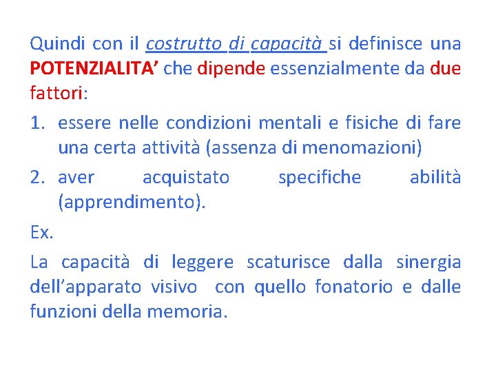 Quindi con il costrutto di capacità si definisce una POTENZIALITA’ che dipende essenzialmente da