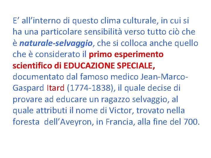 E’ all’interno di questo clima culturale, in cui si ha una particolare sensibilità verso