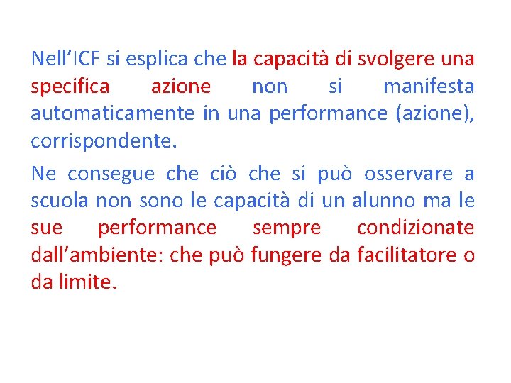 Nell’ICF si esplica che la capacità di svolgere una specifica azione non si manifesta