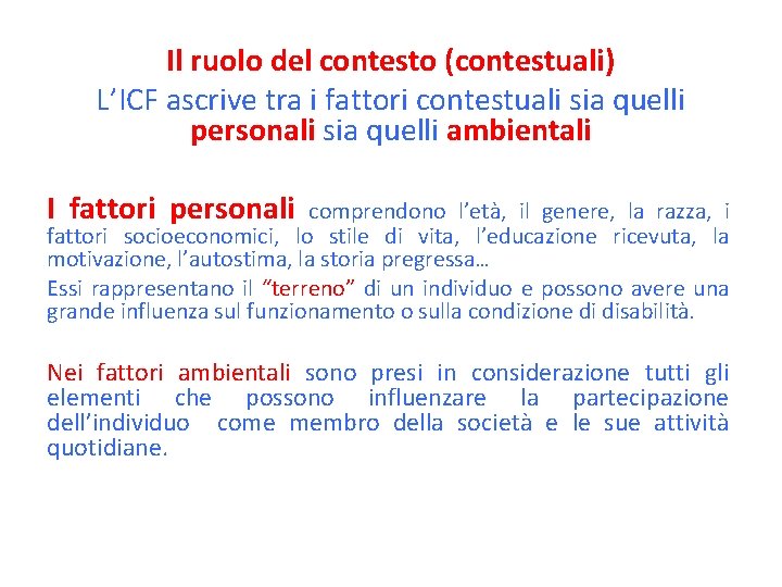 Il ruolo del contesto (contestuali) L’ICF ascrive tra i fattori contestuali sia quelli personali