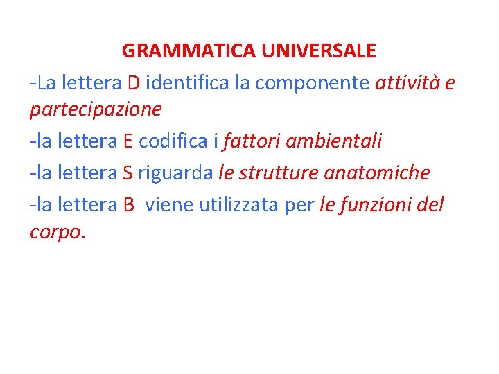 GRAMMATICA UNIVERSALE -La lettera D identifica la componente attività e partecipazione -la lettera E