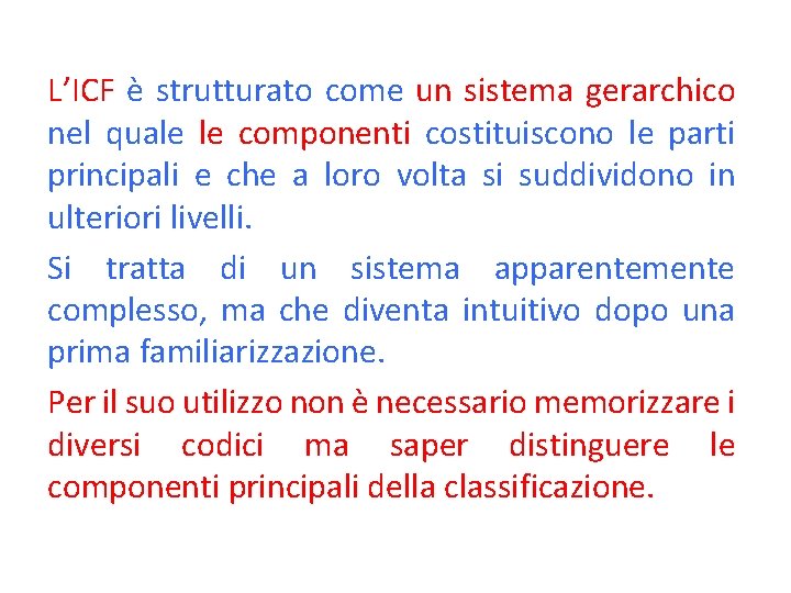 L’ICF è strutturato come un sistema gerarchico nel quale le componenti costituiscono le parti