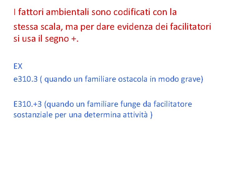 I fattori ambientali sono codificati con la stessa scala, ma per dare evidenza dei