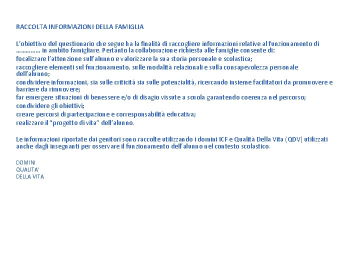 RACCOLTA INFORMAZIONI DELLA FAMIGLIA L’obiettivo del questionario che segue ha la finalità di raccogliere