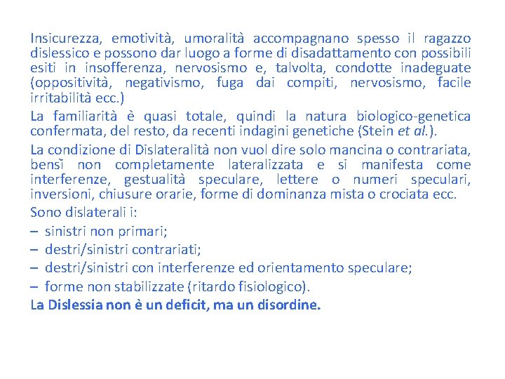 Insicurezza, emotivita , umoralita accompagnano spesso il ragazzo dislessico e possono dar luogo a