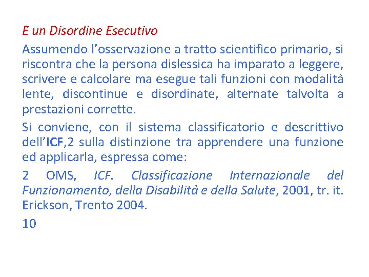 E un Disordine Esecutivo Assumendo l’osservazione a tratto scientifico primario, si riscontra che la