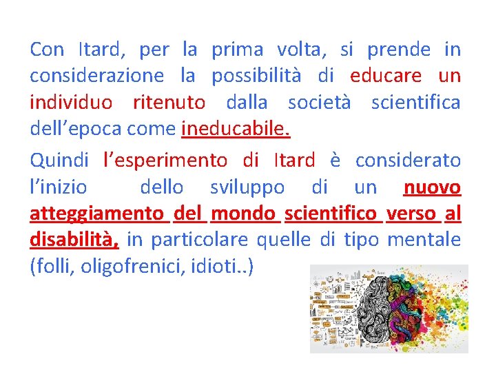 Con Itard, per la prima volta, si prende in considerazione la possibilità di educare