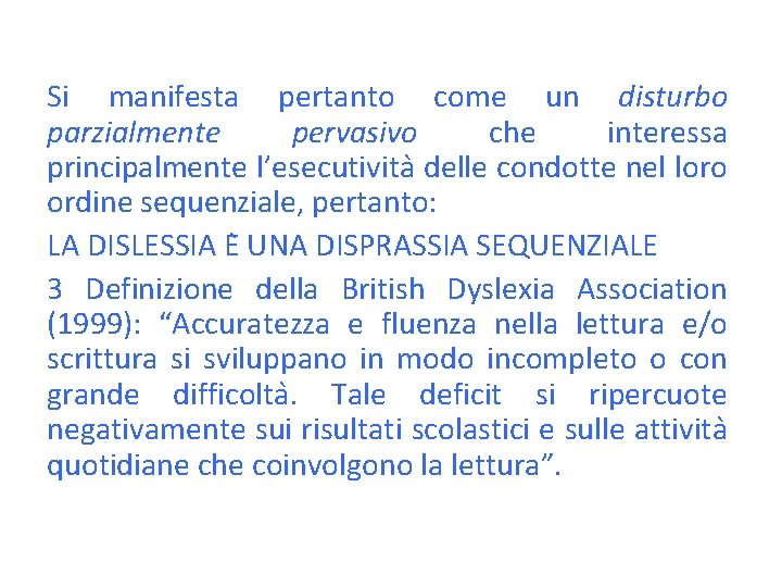 Si manifesta pertanto come un disturbo parzialmente pervasivo che interessa principalmente l’esecutivita delle condotte