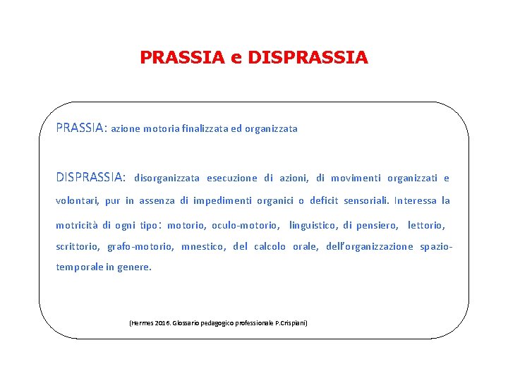 PRASSIA e DISPRASSIA: azione motoria finalizzata ed organizzata DISPRASSIA: disorganizzata esecuzione di azioni, di