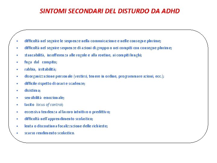 SINTOMI SECONDARI DEL DISTURDO DA ADHD • difficoltà nel seguire le sequenze nella comunicazione