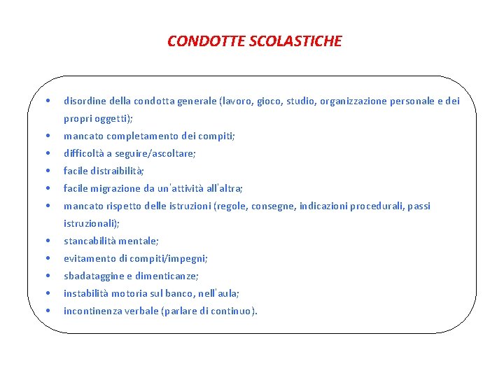 CONDOTTE SCOLASTICHE • disordine della condotta generale (lavoro, gioco, studio, organizzazione personale e dei