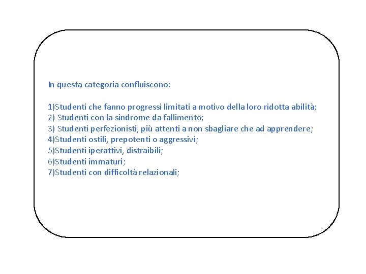 In questa categoria confluiscono: 1)Studenti che fanno progressi limitati a motivo della loro ridotta