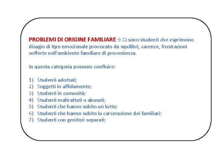 PROBLEMI DI ORIGINE FAMILIARE→ Ci sono studenti che esprimono disagio di tipo emozionale provocato