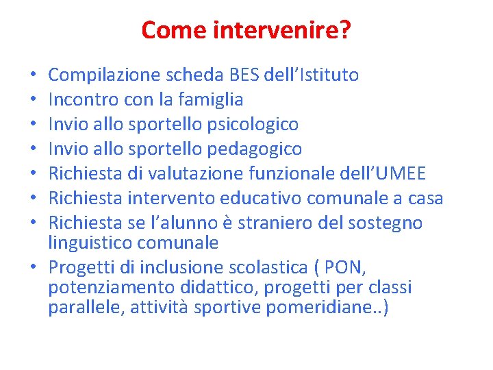 Come intervenire? Compilazione scheda BES dell’Istituto Incontro con la famiglia Invio allo sportello psicologico