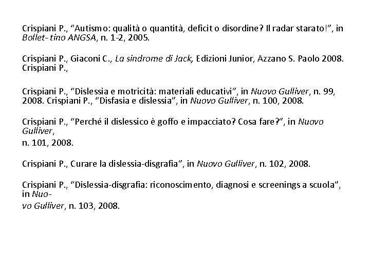 Crispiani P. , “Autismo: qualita o quantita , deficit o disordine? Il radar starato!”,