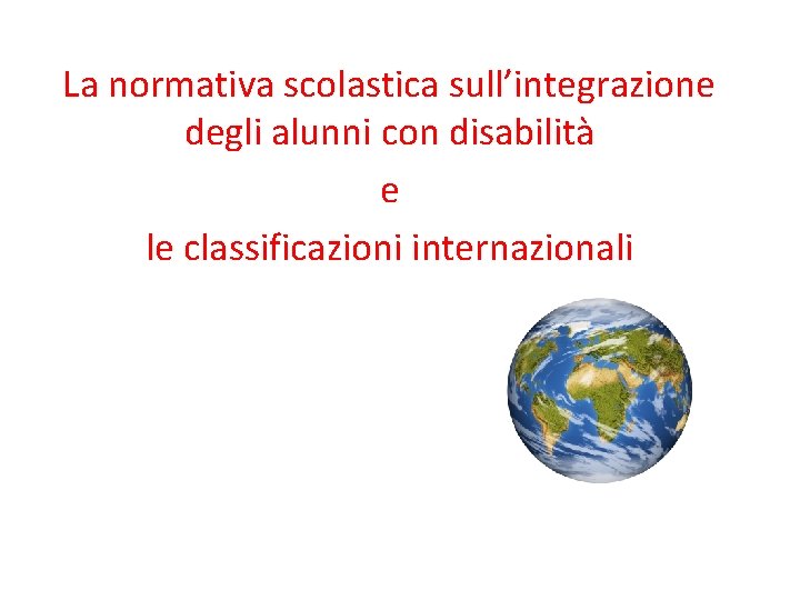 La normativa scolastica sull’integrazione degli alunni con disabilità e le classificazioni internazionali 