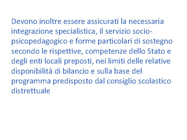 Devono inoltre essere assicurati la necessaria integrazione specialistica, il servizio sociopsicopedagogico e forme particolari