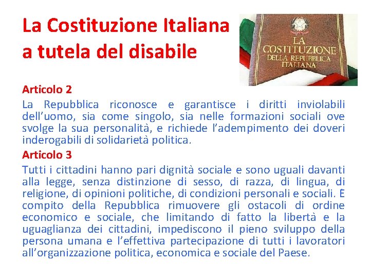 La Costituzione Italiana a tutela del disabile Articolo 2 La Repubblica riconosce e garantisce