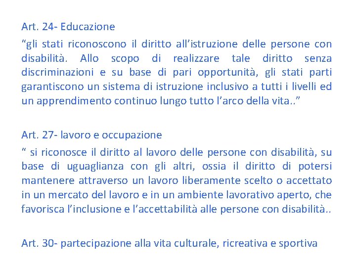Art. 24 - Educazione “gli stati riconoscono il diritto all’istruzione delle persone con disabilità.