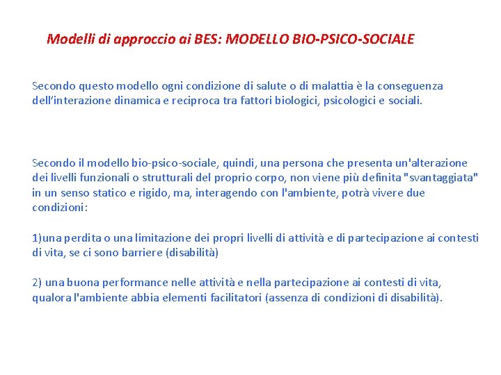 Modelli di approccio ai BES: MODELLO BIO-PSICO-SOCIALE Secondo questo modello ogni condizione di salute