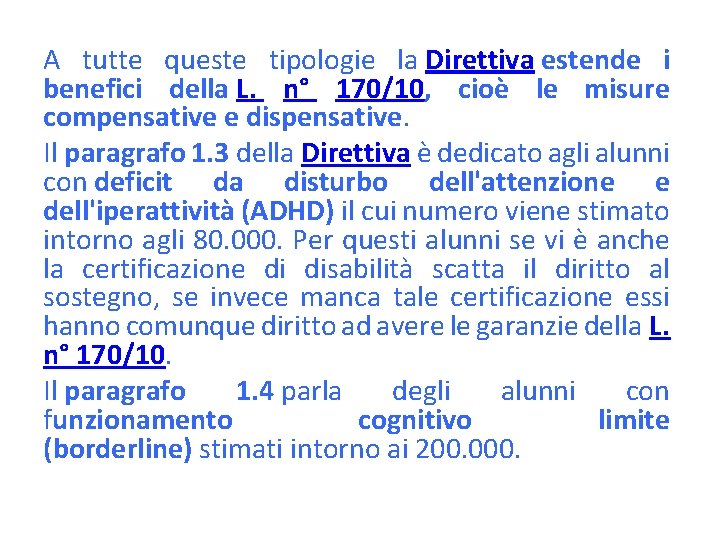 A tutte queste tipologie la Direttiva estende i benefici della L. n° 170/10, cioè