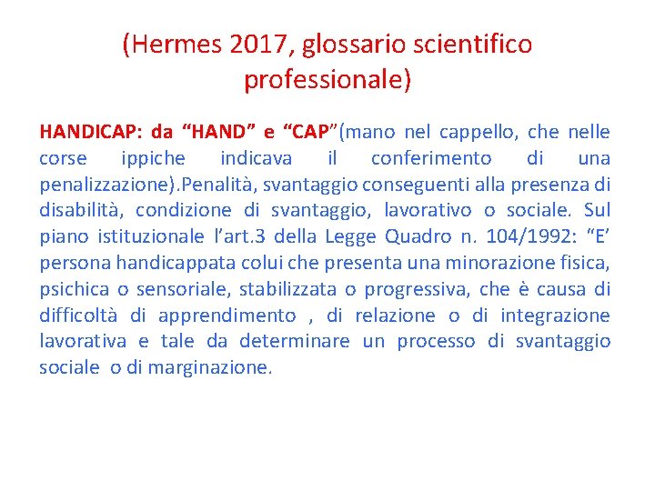 (Hermes 2017, glossario scientifico professionale) HANDICAP: da “HAND” e “CAP”(mano nel cappello, che nelle