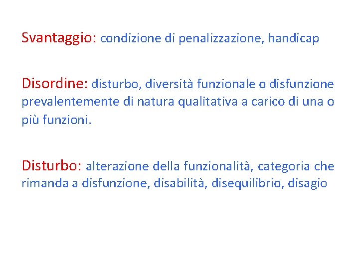 Svantaggio: condizione di penalizzazione, handicap Disordine: disturbo, diversità funzionale o disfunzione prevalentemente di natura