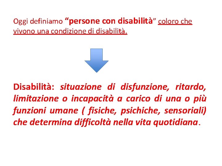 Oggi definiamo “persone con disabilità” coloro che vivono una condizione di disabilità. Disabilità: situazione