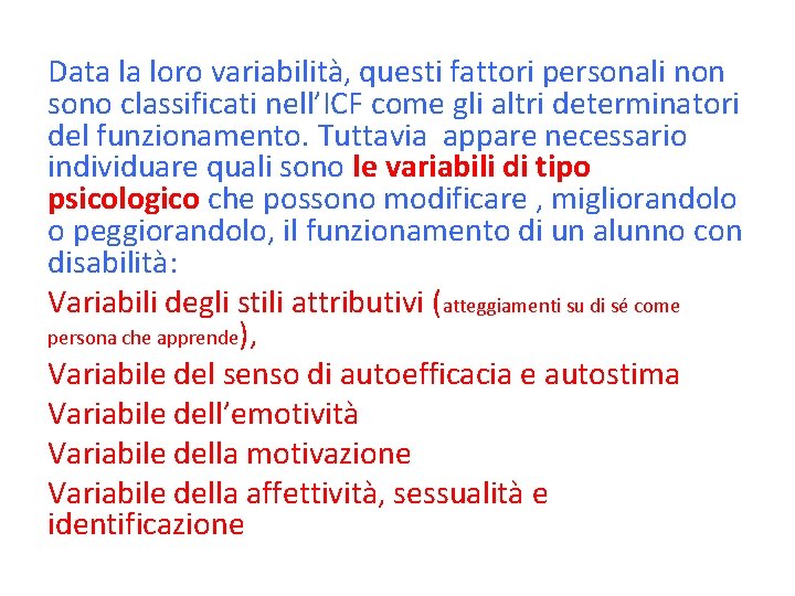 Data la loro variabilità, questi fattori personali non sono classificati nell’ICF come gli altri