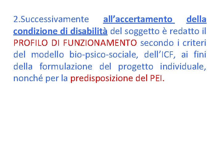 2. Successivamente all’accertamento della condizione di disabilità del soggetto è redatto il PROFILO DI