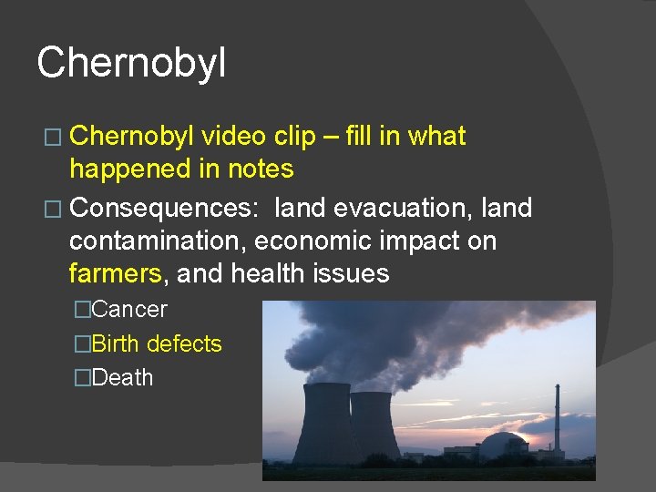 Chernobyl � Chernobyl video clip – fill in what happened in notes � Consequences:
