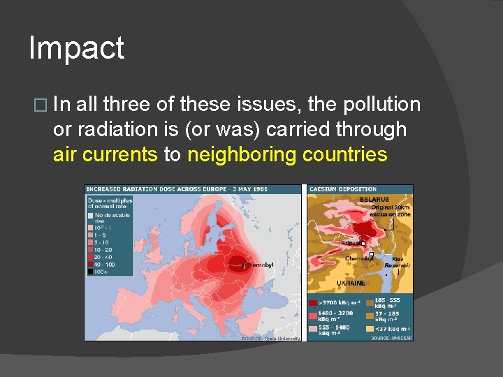 Impact � In all three of these issues, the pollution or radiation is (or