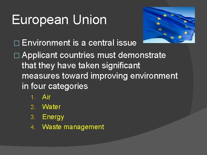 European Union � Environment is a central issue � Applicant countries must demonstrate that