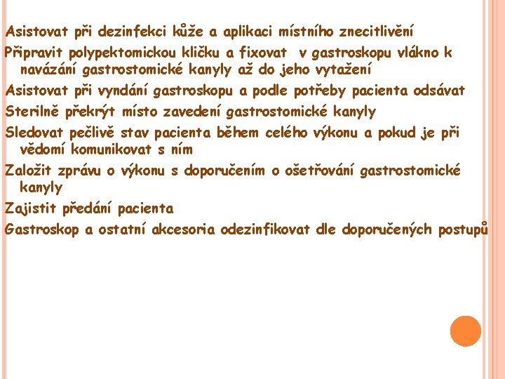 Asistovat při dezinfekci kůže a aplikaci místního znecitlivění Připravit polypektomickou kličku a fixovat v Asistovat při dezinfekci kůže a aplikaci místního znecitlivění Připravit polypektomickou kličku a fixovat v