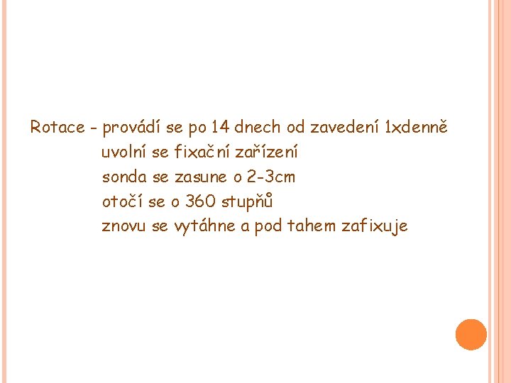 Rotace - provádí se po 14 dnech od zavedení 1 xdenně uvolní se fixační Rotace - provádí se po 14 dnech od zavedení 1 xdenně uvolní se fixační