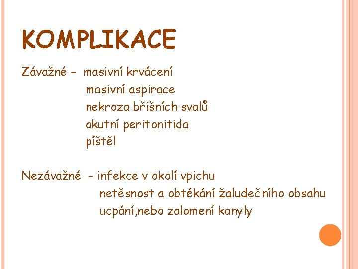 KOMPLIKACE Závažné – masivní krvácení masivní aspirace nekroza břišních svalů akutní peritonitida píštěl Nezávažné KOMPLIKACE Závažné – masivní krvácení masivní aspirace nekroza břišních svalů akutní peritonitida píštěl Nezávažné