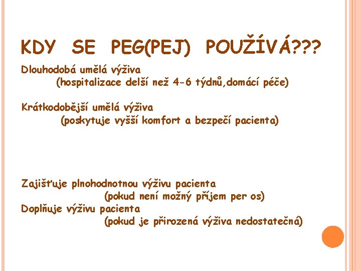 KDY SE PEG(PEJ) POUŽÍVÁ? ? ? Dlouhodobá umělá výživa (hospitalizace delší než 4 -6 KDY SE PEG(PEJ) POUŽÍVÁ? ? ? Dlouhodobá umělá výživa (hospitalizace delší než 4 -6