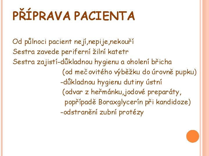 PŘÍPRAVA PACIENTA Od půlnoci pacient nejí, nepije, nekouří Sestra zavede periferní žilní katetr Sestra PŘÍPRAVA PACIENTA Od půlnoci pacient nejí, nepije, nekouří Sestra zavede periferní žilní katetr Sestra