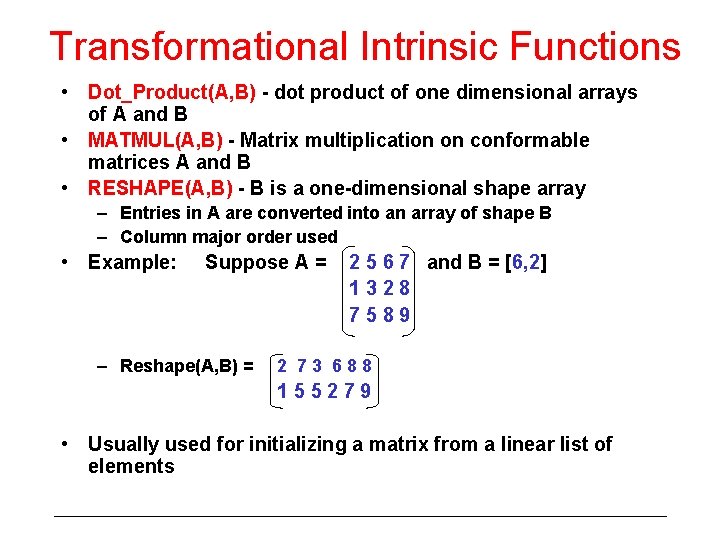 Transformational Intrinsic Functions • Dot_Product(A, B) - dot product of one dimensional arrays of