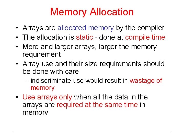 Memory Allocation • Arrays are allocated memory by the compiler • The allocation is