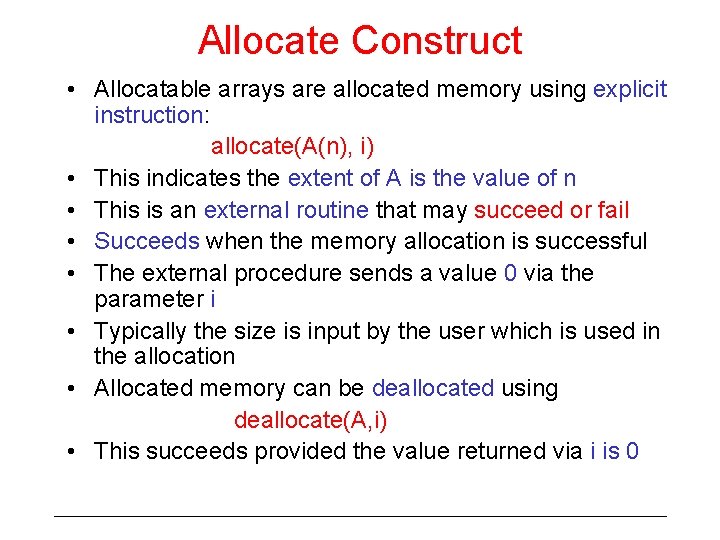 Allocate Construct • Allocatable arrays are allocated memory using explicit instruction: allocate(A(n), i) •