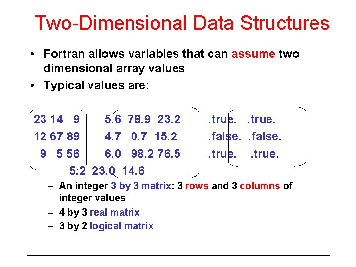 Two-Dimensional Data Structures • Fortran allows variables that can assume two dimensional array values