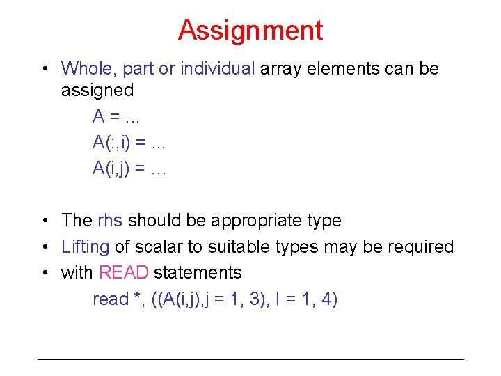 Assignment • Whole, part or individual array elements can be assigned A =. .