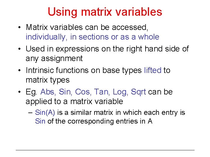 Using matrix variables • Matrix variables can be accessed, individually, in sections or as