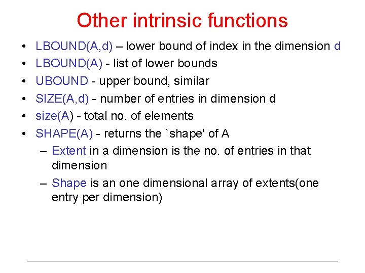 Other intrinsic functions • • • LBOUND(A, d) – lower bound of index in
